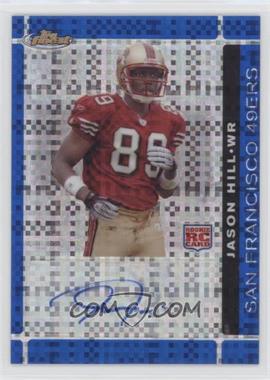 2007 Topps Finest - [Base] - Blue X-Fractor Autographs #133 - Rookie - Jason Hill /50