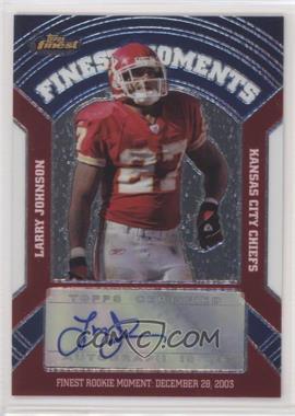 2007 Topps Finest - Finest Moments Autographs #FMA-LJ - Larry Johnson