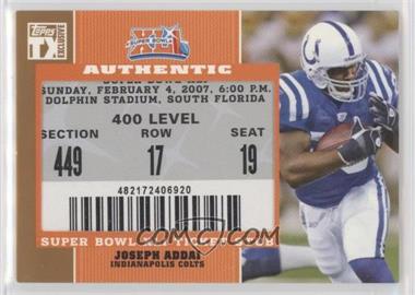 2007 Topps TX Exclusive - Super Bowl Ticket Stubs #SB-JA - Joseph Addai