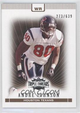 2007 Topps Triple Threads - [Base] - Sepia #62 - Andre Johnson /639