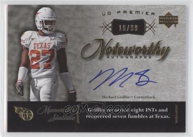 2007 UD Premier - Noteworthy Autographs #N-MG - Michael Griffin /99