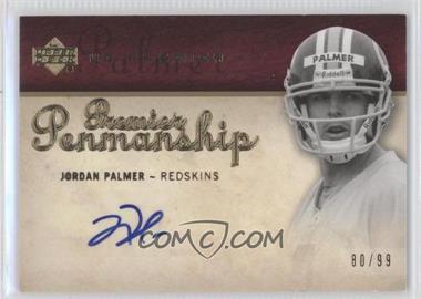 2007 UD Premier - Penmanship #PP-JP - Jordan Palmer /99