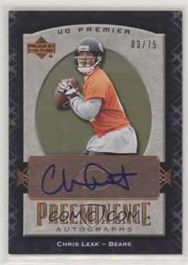 2007 UD Premier - Preeminence Autographs - Bronze #PRE-CL - Chris Leak /75