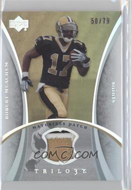 2007 Upper Deck Trilogy - Materials - Patch #TM-RM - Robert Meachem /79