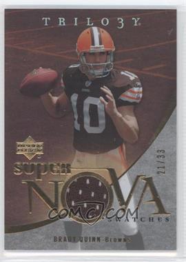 2007 Upper Deck Trilogy - Supernova Swatches - Gold #SS-BQ - Brady Quinn /33