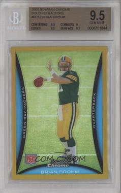 2008 Bowman Chrome - [Base] - Gold Refractor #BC57 - Brian Brohm /50 [BGS 9.5 GEM MINT]