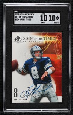 2008 SP Authentic - Sign of the Times #SOT-TA - Troy Aikman [SGC 10 GEM]
