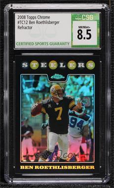 2008 Topps Chrome - [Base] - Refractor #TC12 - Ben Roethlisberger [CSG 8.5 NM/Mint+]