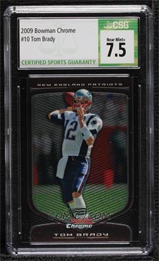 2009 Bowman Chrome - [Base] #10 - Tom Brady [CSG 7.5 Near Mint+]