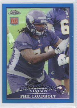 2009 Topps Chrome - [Base] - Blue Refractor #TC198 - Phil Loadholt