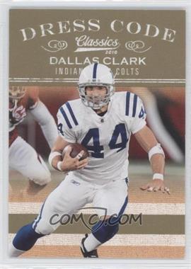 2010 Panini Classics - Dress Code - Gold #14 - Dallas Clark /100