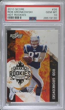 2010 Score - Hot Rookies #26 - Rob Gronkowski [PSA 10 GEM MT]