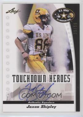 2011 Leaf U.S. Army All-American Bowl - Touchdown Heroes #TD-JS2 - Jaxon Shipley /50