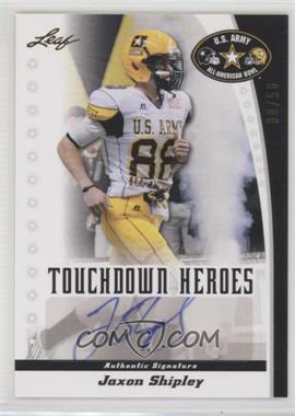2011 Leaf U.S. Army All-American Bowl - Touchdown Heroes #TD-JS2 - Jaxon Shipley /50
