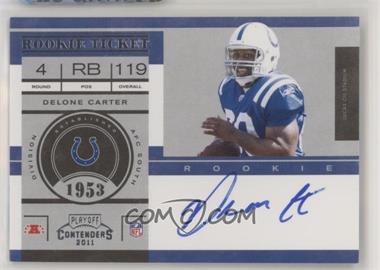 2011 Playoff Contenders - [Base] #236.2 - Rookie Ticket Variation - Delone Carter (No "Riddell" on Helmet) /100