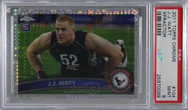 2011 Topps Chrome - [Base] - X-Fractor #104 - J.J. Watt [PSA 9 MINT]