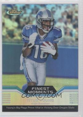 2011 Topps Finest - Finest Moments - Refractor #FM-TY - Titus Young