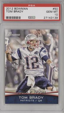 2012 Bowman - [Base] #50 - Tom Brady [PSA 10 GEM MT]