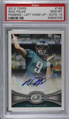 2012 Topps - [Base] - Rookie Autographs #186 - Nick Foles [PSA 10 GEM MT]