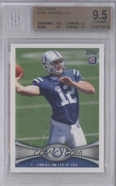 2012 Topps - [Base] #140.1 - Andrew Luck (Ball Partly Out of Frame) [BGS 9.5 GEM MINT]