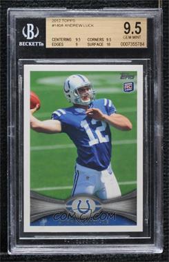 2012 Topps - [Base] #140.1 - Andrew Luck (Ball Partly Out of Frame) [BGS 9.5 GEM MINT]