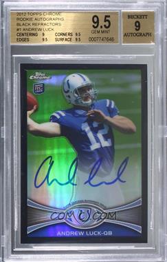 2012 Topps Chrome - [Base] - Black Refractor Rookie Autographs #1 - Andrew Luck /25 [BGS 9.5 GEM MINT]