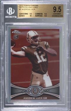 2012 Topps Chrome - [Base] - Sepia-Tone Refractor #1 - Andrew Luck /99 [BGS 9.5 GEM MINT]