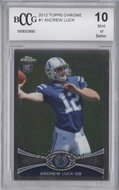 2012 Topps Chrome - [Base] #1.1 - Andrew Luck (Throwing Ball) [BCCG 10 Mint or Better]