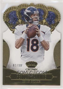 2013 Panini Crown Royale - [Base] - Gold Die-Cut Crown #72 - Peyton Manning /99