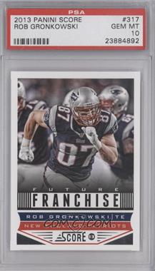 2013 Score - [Base] #317 - Future Franchise - Rob Gronkowski [PSA 10 GEM MT]