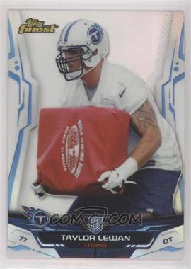 2014 Topps Finest - [Base] - Refractor #106 - Taylor Lewan [EX to NM]