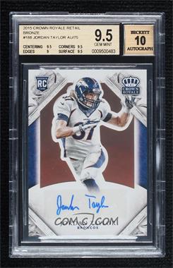 2015 Panini Crown Royale - [Base] - Retail Bronze #188 - Rookie Signature - Jordan Taylor /75 [BGS 9.5 GEM MINT]