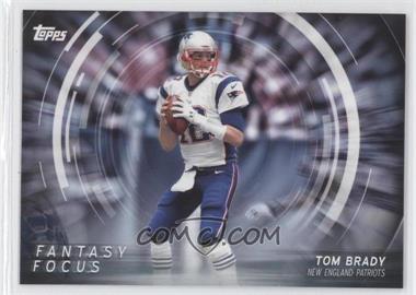 2015 Topps - Fantasy Focus #FF-TB - Tom Brady