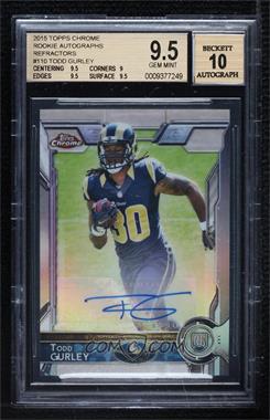 2015 Topps Chrome - [Base] - Refractor Autographs #110 - Rookies - Todd Gurley /150 [BGS 9.5 GEM MINT]