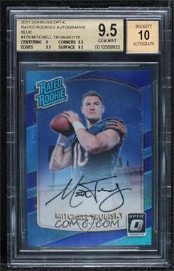 2017 Donruss Optic - [Base] - Blue Autographs #178 - Rated Rookie - Mitchell Trubisky /75 [BGS 9.5 GEM MINT]