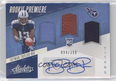 2017 Panini Absolute - [Base] #225 - Rookie Premiere Material Autos - Taywan Taylor /399
