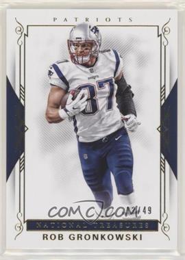 2017 Panini National Treasures - [Base] - Gold #82 - Rob Gronkowski /49