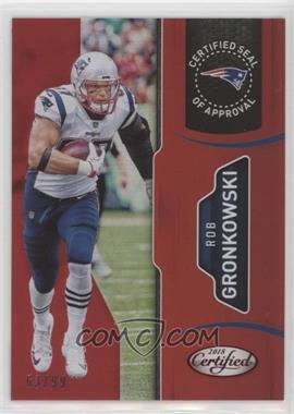 2018 Panini Certified - Certified Seal of Approval - Mirror Red #7 - Rob Gronkowski /99
