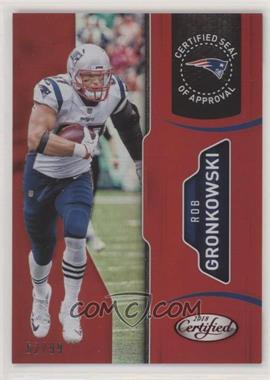 2018 Panini Certified - Certified Seal of Approval - Mirror Red #7 - Rob Gronkowski /99