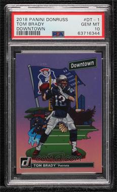 2018 Panini Donruss - Downtown! #DT-1 - Tom Brady [PSA 10 GEM MT]