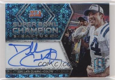 2018 Panini Spectra - Super Bowl Champion Signatures - Neon Blue Prizm #SB41 - Dallas Clark /35