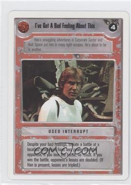 1995 Star Wars CCG: Premiere - [Base] - Unlimited White Border #_IGBF - I've Got a Bad Feeling About This