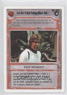1995 Star Wars CCG: Premiere - [Base] - Unlimited White Border #_IGBF - I've Got a Bad Feeling About This