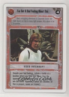 1995 Star Wars CCG: Premiere - [Base] - Unlimited White Border #_IGBF - I've Got a Bad Feeling About This
