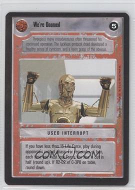 1995 Star Wars CCG: Premiere - [Base] #_WEDO - We're Doomed