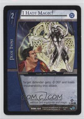 2004 VS System DC Superman - Man of Steel - Booster Pack [Base] - 1st Edition #DSM-154 - I Hate Magic!