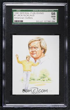 1990 Imperial American Golfers - [Base] #1 - Jack Nicklaus [SGC 98 GEM 10]