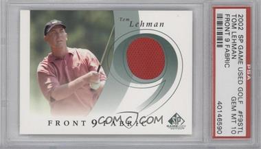 2002 SP Game Used Edition - Front 9 Fabric #F9S-TL - Tom Lehman [PSA 10 GEM MT]
