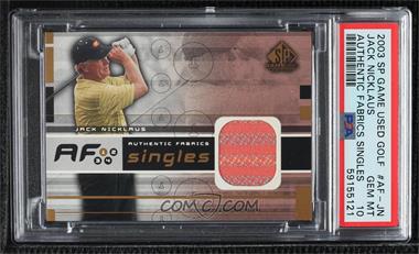 2003 SP Game Used Edition - Authentic Fabrics Singles #AF-JN - Jack Nicklaus [PSA 10 GEM MT]