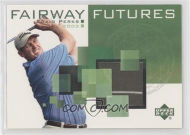 2003 Upper Deck - Fairway Futures #FU-CP - Craig Perks